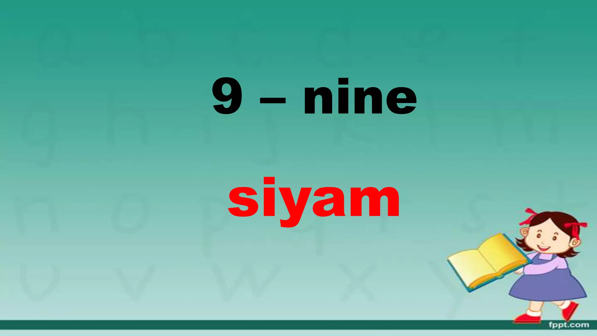 9 – nine
siyam