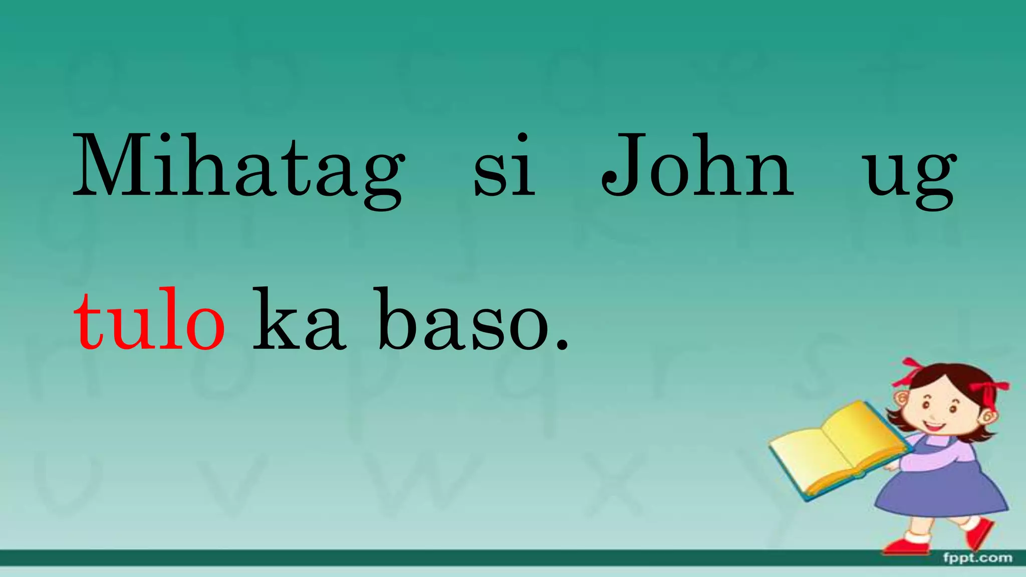 Mihatag si John ug
tulo ka baso.