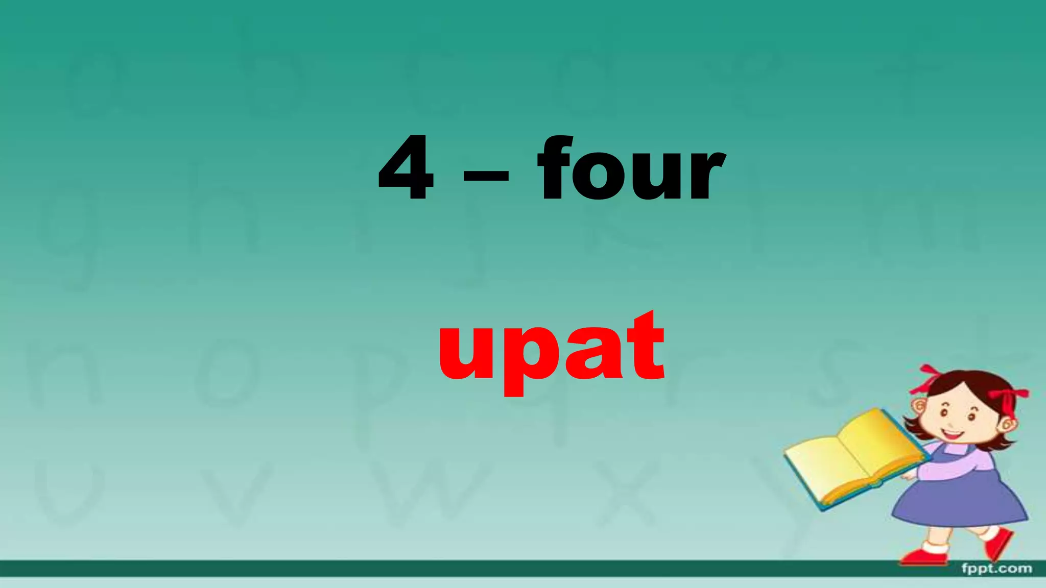 4 – four
upat