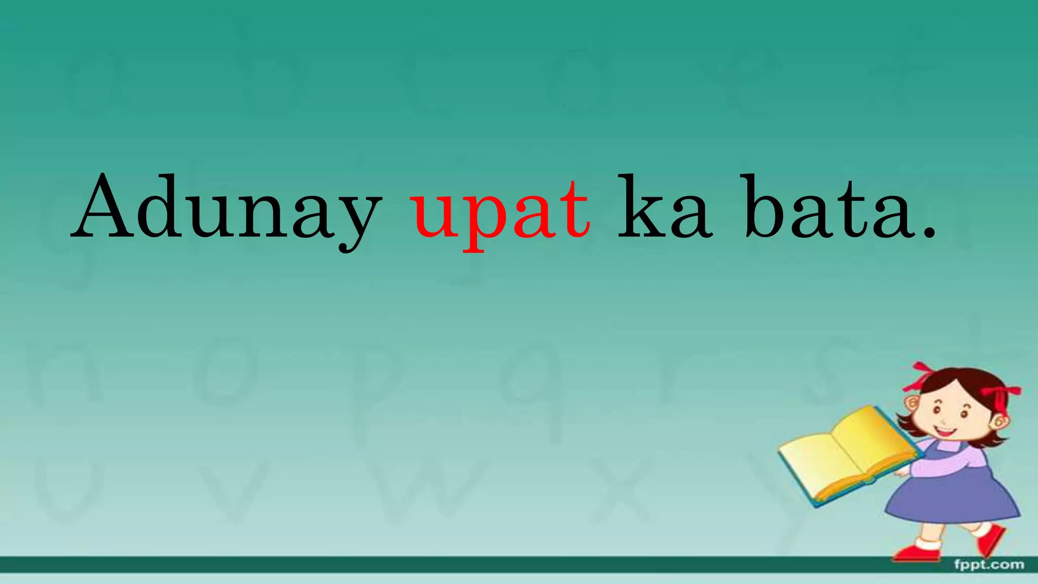 Adunay upat ka bata.