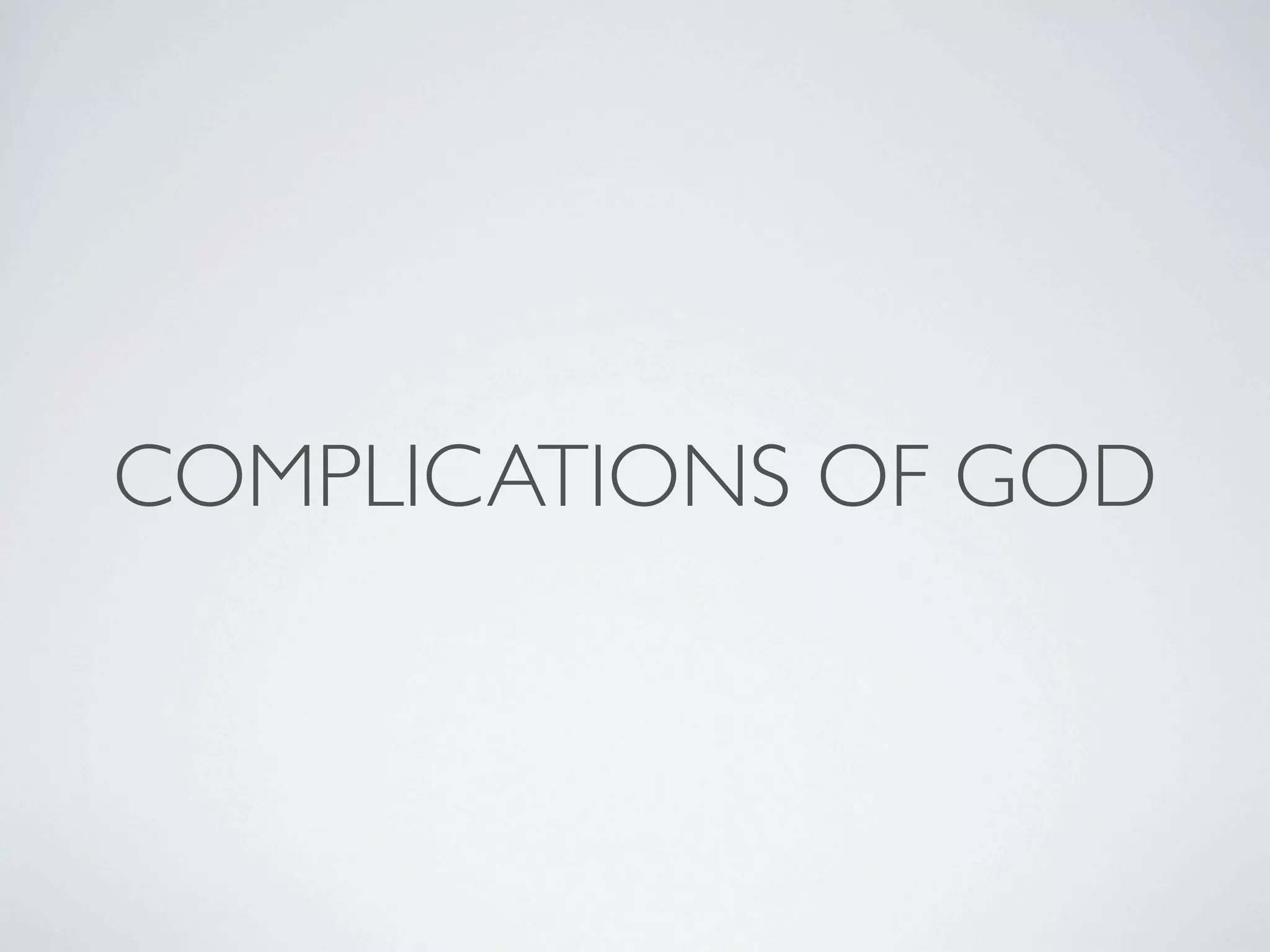 COMPLICATIONS OF GOD
 