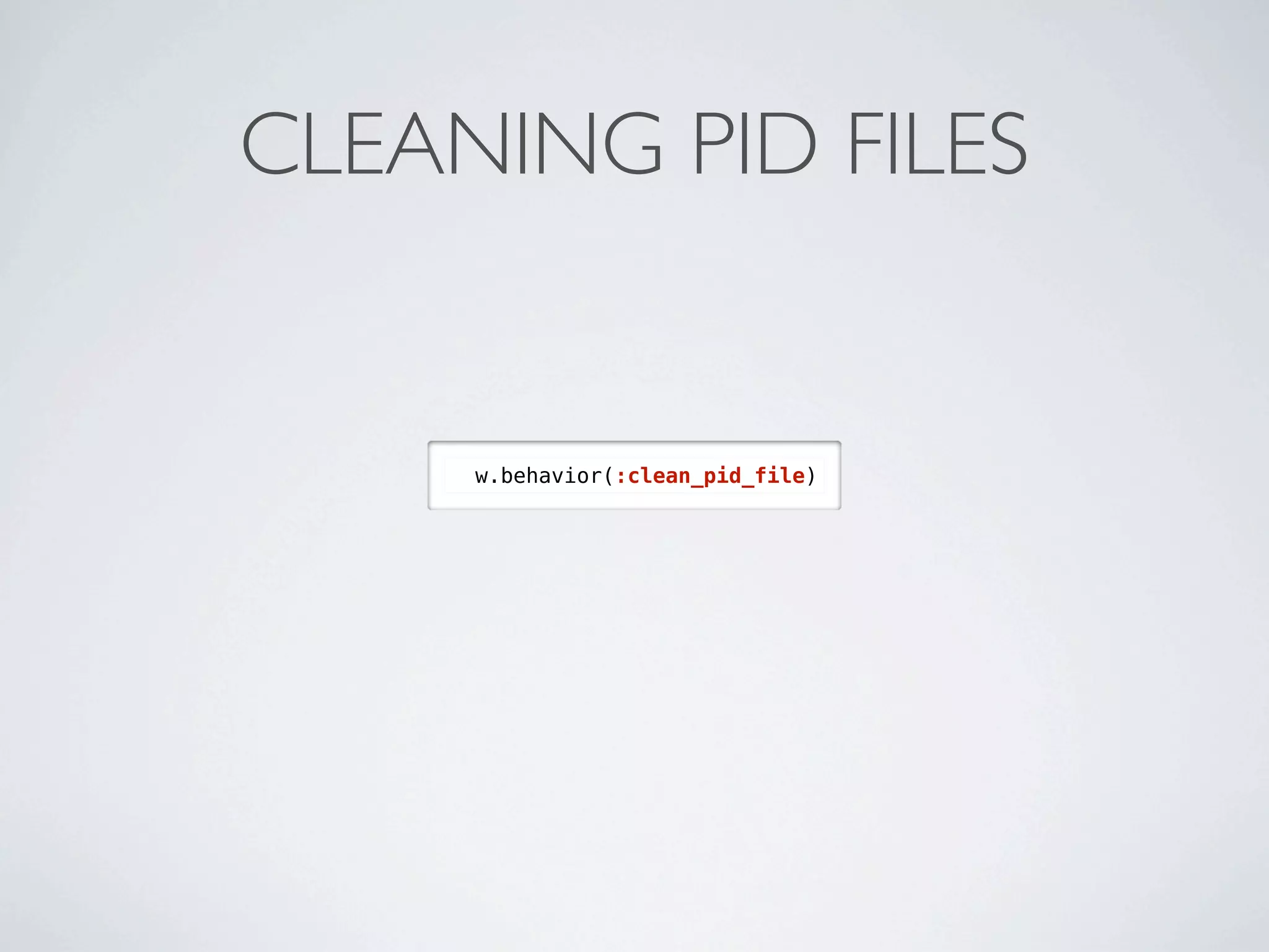 CLEANING PID FILES


     w.behavior(:clean_pid_file)
 