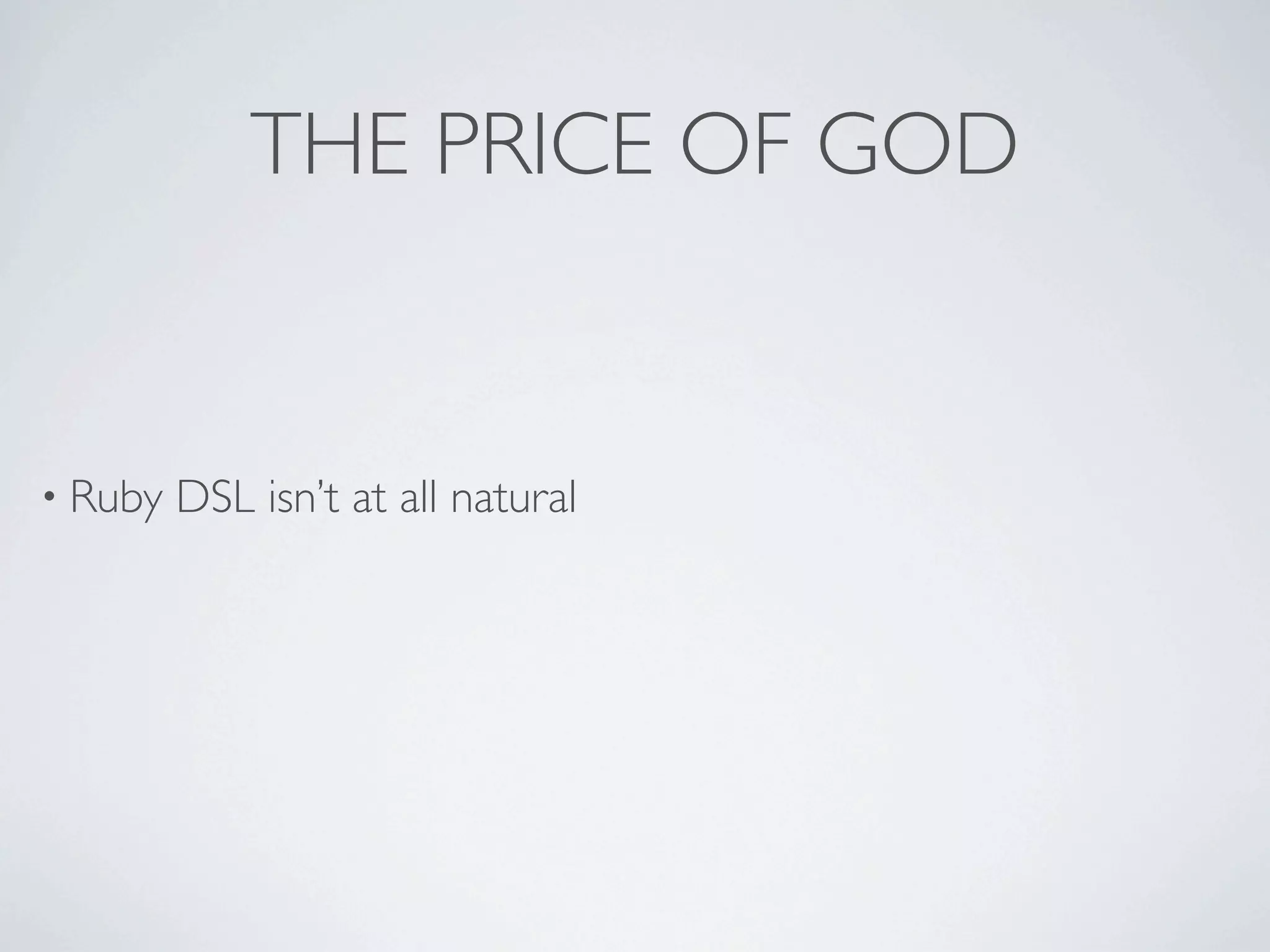 THE PRICE OF GOD


• Ruby   DSL isn’t at all natural
 