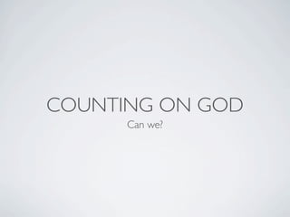 COUNTING ON GOD
      Can we?
 
