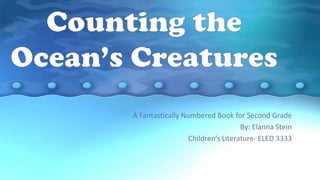 A Fantastically Numbered Book for Second Grade
By: Elanna Stein
Children’s Literature- ELED 3333
 