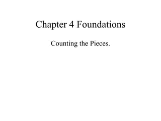 Chapter 4 Foundations Counting the Pieces. 