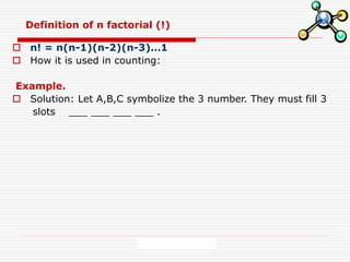 FM/2004/Melikyan
Definition of n factorial (!)
 n! = n(n-1)(n-2)(n-3)…1
 How it is used in counting:
Example.
 Solution: Let A,B,C symbolize the 3 number. They must fill 3
slots ___ ___ ___ ___ .
 