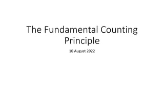 The Fundamental Counting
Principle
10 August 2022
 