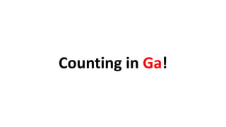 Counting in Ga!
 