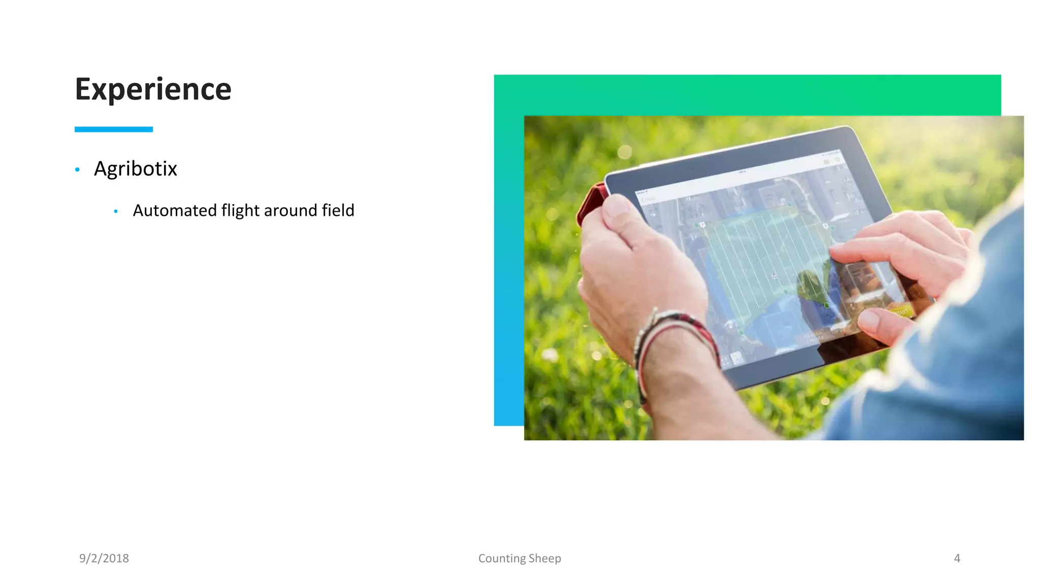 Experience
• Agribotix
• Automated flight around field
9/2/2018 Counting Sheep 4
 
