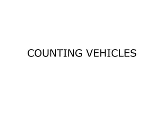 COUNTING VEHICLES
 