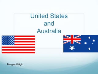 United States
                     and
                  Australia




Morgan Wright
 