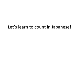 Let’s learn to count in Japanese! 