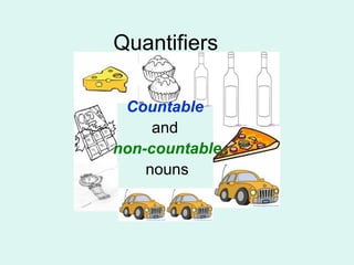 Countable  and  non-countable nouns Quantifiers 