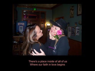 There's a place inside of all of us Where our faith in love begins  