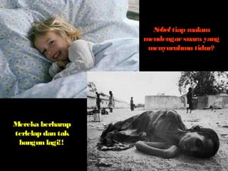 Sebel tiap malam 
mendengar suara yang 
menyuruhmu tidur? 
Mereka berharap 
terlelap dan tak 
bangun lagi!! 
 