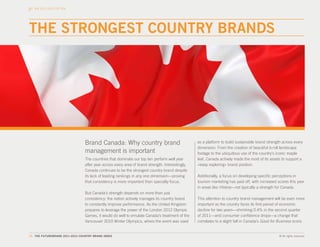 THE 2011-2012 TOP TEN




THE STRONGEST COUNTRY BRANDS




                                 Brand Canada: Why country brand                                  as a platform to build sustainable brand strength across every
                                                                                                  dimension. From the creation of beautiful b-roll landscape
                                 management is important                                          footage to the ubiquitous use of the country’s iconic maple
                                 The countries that dominate our top ten perform well year        leaf, Canada actively made the most of its assets to support a
                                 after year across every area of brand strength. Interestingly,   «keep exploring» brand position.
                                 Canada continues to be the strongest country brand despite
                                 its lack of leading rankings in any one dimension—proving        Additionally, a focus on developing specific perceptions in
                                 that consistency is more important than specialty focus.         tourism marketing has paid off, with increased scores this year
                                                                                                  in areas like History—not typically a strength for Canada.
                                 But Canada’s strength depends on more than just
                                 consistency: the nation actively manages its country brand       This attention to country brand management will be even more
                                 to constantly improve performance. As the United Kingdom         important as the country faces its first period of economic
                                 prepares to leverage the power of the London 2012 Olympic        decline for two years—shrinking 0.4% in the second quarter
                                 Games, it would do well to emulate Canada’s treatment of the     of 2011—and consumer confidence drops—a change that
                                 Vancouver 2010 Winter Olympics, where the event was used         correlates to a slight fall in Canada’s Good for Business score.


15. THE FUTUREBRAND 2011-2012 COUNTRY BRAND INDEX                                                                                                 © All rights reserved.
 