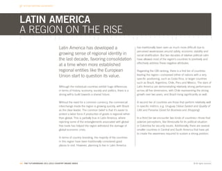 BEYOND NATIONAL BOUNDARIES




LATIN AMERICA
A REGION ON THE RISE
                                 Latin America has developed a                                     has traditionally been seen as much more difficult due to
                                                                                                   perceived weaknesses around safety, economic stability and
                                 growing sense of regional identity in                             social stratification. But two decades of relative political calm
                                 the last decade, favoring consolidation                           have allowed most of the region’s countries to positively and
                                                                                                   effectively address these negative attributes.
                                 at a time when more established
                                 regional entities like the European                               Regarding the CBI ranking, there is a first tier of countries
                                 Union start to question its value.                                leading the region—composed either of nations with a very
                                                                                                   specific positioning, such as Costa Rica, or larger countries
                                                                                                   such as Brazil, Argentina, Chile, Peru and Mexico. The stars of
                                 Although the individual countries exhibit huge differences        Latin America are demonstrating relatively strong performance
                                 in terms of history, economy, society and politics, there is a    across all five dimensions, with Chile representing the strong
                                 strong will to build towards a shared future.                     growth over two years, and Brazil rising significantly as well.

                                 Without the need for a common currency, the commercial            A second tier of countries are those that perform relatively well
                                 interchange inside the region is growing quickly, with Brazil     in specific metrics, e.g. Uruguay (Value System and Quality of
                                 as the clear leader. The common belief is that it’s easier to     Life) and Panama (Good for Business and Shopping).
                                 protect a labor force if production of goods is regional rather
                                 than global. This is partially true in Latin America, where       In a third tier we encounter two kinds of countries—those that
                                 rejecting some of the entanglements associated with global        polarize perceptions, like Venezuela for its political situation
                                 free trade has helped the region withstand the damage of          or Colombia for security issues. Additionally, there are several
                                 global economic crisis.                                           smaller countries in Central and South America that have yet
                                                                                                   to create the awareness required to sustain a strong position.
                                 In terms of country branding, the majority of the countries
                                 in this region have been traditionally considered good
                                 places to visit. However, planning to live in Latin America




64. THE FUTUREBRAND 2011-2012 COUNTRY BRAND INDEX                                                                                                     © All rights reserved.
 