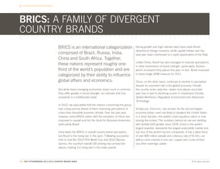 BEYOND NATIONAL BOUNDARIES




BRICS: A FAMILY OF DIVERGENT
COUNTRY BRANDS
                                BRICS is an international categorization                           Strong growth and high interest rates have made Brazil
                                                                                                   attractive to foreign investors, while capital inflows over the
                                comprised of Brazil, Russia, India,                                past year have contributed to a rapid appreciation of the Real.
                                China and South Africa. Together,
                                                                                                   Unlike China, Brazil has also managed to improve perceptions
                                these nations represent roughly one-                               in other dimensions of brand strength, particularly Tourism,
                                third of the world’s population and are                            which increased thirty places this year. In fact, Brazil improved
                                categorized by their ability to influence                          in every single HDM measure for 2011.

                                global affairs and economics.                                      China, on the other hand, continues to decline in perception
                                                                                                   despite its important role in the global economy. Overall,
                                 But while these emerging economies share much in common,          the country ranks sixty-five—down nine places since last
                                 they differ greatly in brand strength: an indicator that true     year due in part to declining scores in Investment Climate,
                                 prosperity is a multifaceted ideal.                               Skilled Workforce, Regulatory Environment and Advanced
                                                                                                   Technology.
                                 In 2010, we speculated that the nations comprising this group
                                 had a long journey ahead of them improving perceptions of         Simply put, China Inc. has arrived. As the second largest
                                 a less-than-favorable business climate. Over the past year,       economy today—and one likely to displace the United States
                                 however, every BRICS nation with the exception of China has       in a short decade—the world’s most populous nation is now
                                 improved in overall rank for the Good for Business dimension,     among the richest. The numbers behind its rise are startling:
                                 particularly Brazil.                                              with tenfold GDP growth since 1978, China is the world’s
                                                                                                   largest exporter, represents the largest automobile market and
                                 India leads the BRICS in overall country brand perception,        has four of the world’s top ten companies. It has a labor force
                                 but Brazil is the rising star in the pack. Following successful   of over 800 million people and a literacy rate of 91.6%—as
                                 bids to host the 2014 FIFA World Cup and 2016 Olympic             well as more imports in iron ore, copper and crude oil than
                                 Games, the country’s overall CBI ranking has jumped ten           any other sovereign power.
                                 places, making it a rising star in the index overall.



66. THE FUTUREBRAND 2011-2012 COUNTRY BRAND INDEX                                                                                                   © All rights reserved.
 