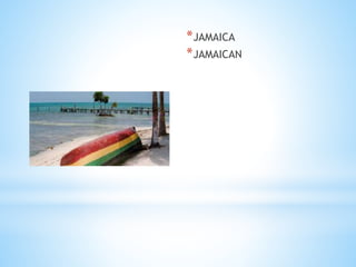 *JAMAICA
*JAMAICAN
 
