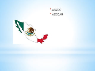 *MEXICO
*MEXICAN
 