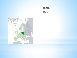 *POLAND
*POLISH
 