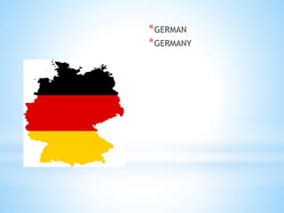 *GERMAN
*GERMANY
 