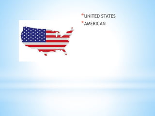 *UNITED STATES
*AMERICAN
 