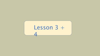 (
Lesson 3 +
4
 