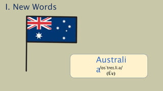 /ˈiː.dʒɪpt/
(Ai Cập)
Australi
a/ɒsˈtreɪ.li.ə/
(Úc)
I. New Words
 