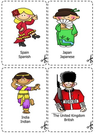 Spain
Spanish
Japan
Japanese
India
Indian
The United Kingdom
British
 