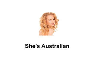 She's Australian 