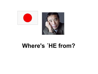 Where's ´HE from? 