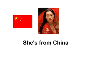 She's from China 