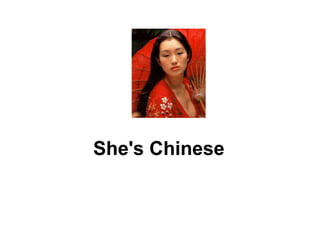 She's Chinese 