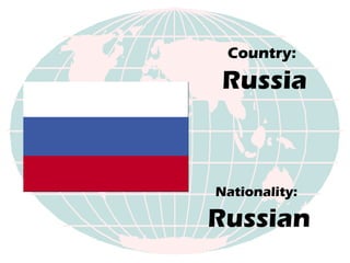 Country:   Russia Nationality:   Russian 