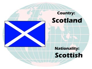 Nationality:  Scottish Country:   Scotland 