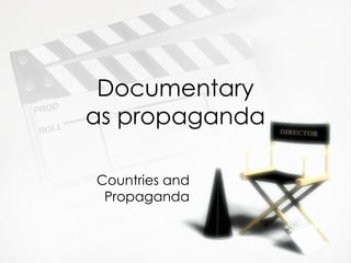 Documentary as propaganda Countries and Propaganda 