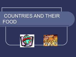 COUNTRIES AND THEIR FOOD 