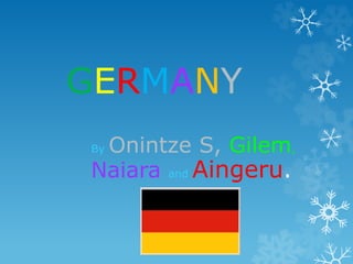 GERMANY
By Onintze S, Gilem,
Naiara and Aingeru.
 