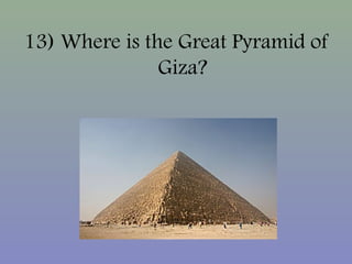13) Where is the Great Pyramid of
Giza?
 