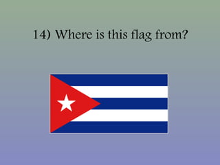 14) Where is this flag from?
 