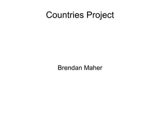 Countries Project Brendan Maher 
