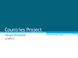 Countries Project  Jacque O’Connell  3/28/11 