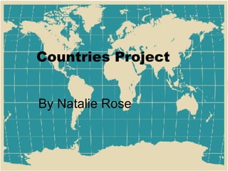 Countries Project By Natalie Rose 