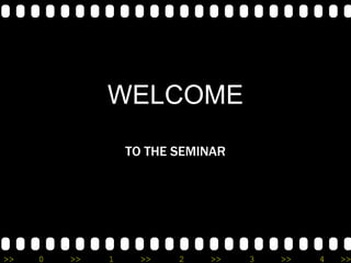 WELCOME TO THE SEMINAR 