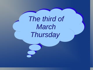 The third of March Thursday  