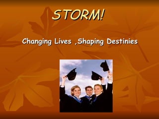 STORM! Changing Lives ,Shaping Destinies   