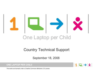 One Laptop per Child Country Technical Support September 18, 2008  One Laptop per Child 