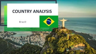 COUNTRY ANALYSIS
Brazil
 